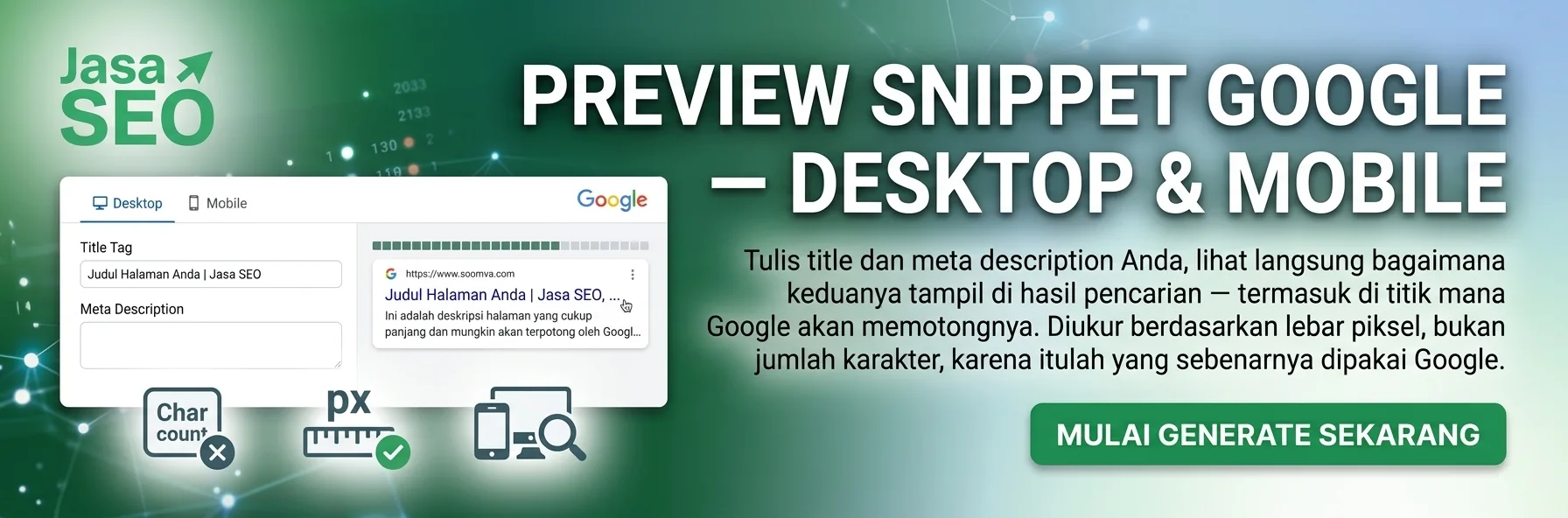 Preview Snippet Google desktop dan mobile — tulis title dan meta description, lihat langsung tampilannya di hasil pencarian, diukur berdasarkan lebar piksel.